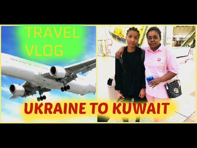 TRAVEL VLOG FROM UKRAINE TO KUWAIT